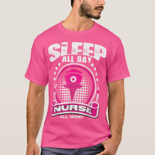 Sleep All Day Nurse All NightNight Shift Nurse T-Shirt