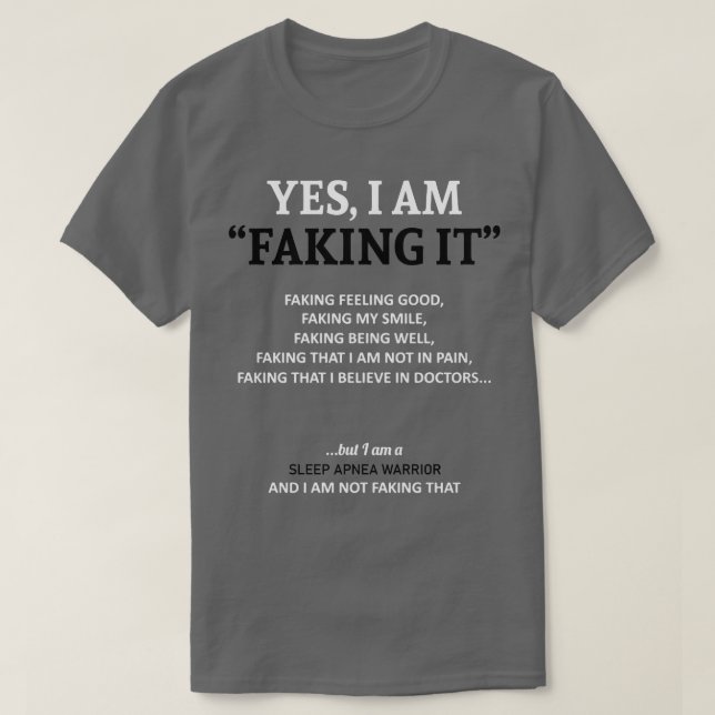 Sleep Apnoea Awareness I Am Faking It In This Fami T-Shirt (Design Front)
