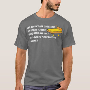 Sleep Bed Doesnt Ask Questions T-Shirt