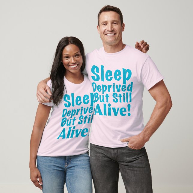 Sleep Deprived But Still Alive in Blue T-Shirt (Unisex)