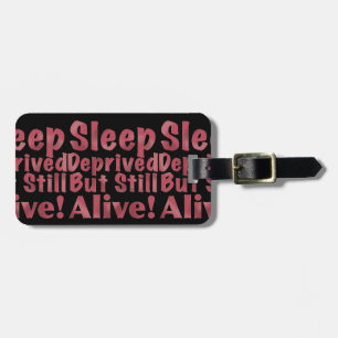 Sleep Deprived But Still Alive in Raspberry Luggage Tag