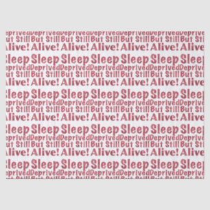 Sleep Deprived But Still Alive in Raspberry Tissue Paper