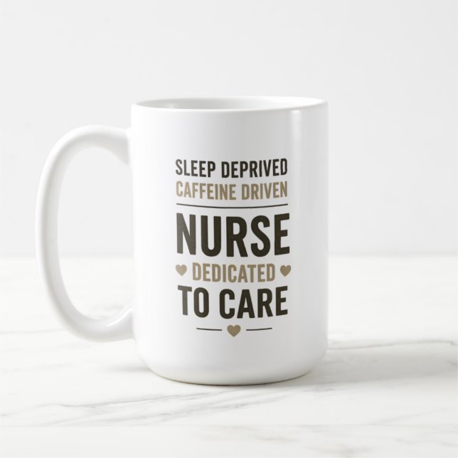 Sleep Deprived Caffeine Driven Nurse Quote Coffee Mug (Left)