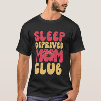 Sleep Deprived Mum Club Mum T-Shirt