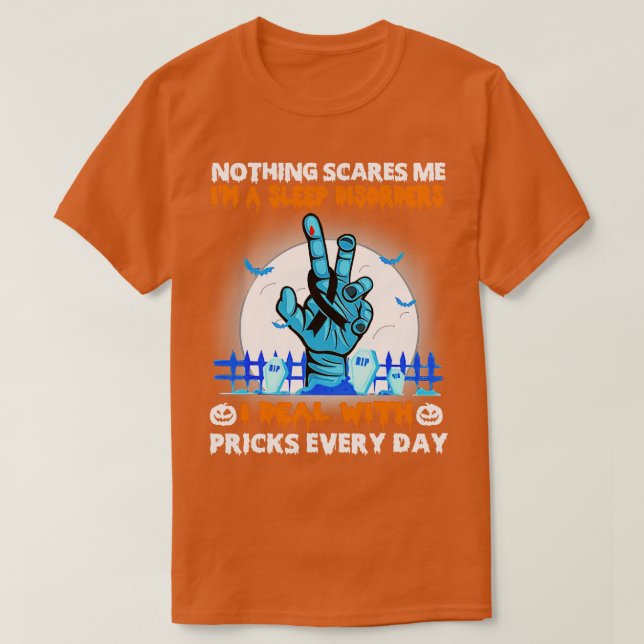 Sleep Disorders Awareness Nothing Scares Me Happy  T-Shirt (Design Front)
