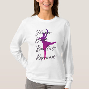 Sleep, Eat, Ballet, Repeat T-Shirt
