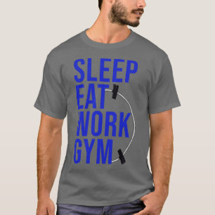 SLEEP EAT WORK GYM 8 T-Shirt