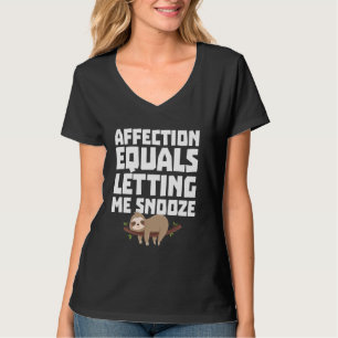Sleep Funny Affections Equals Letting Me Snooze Sl T-Shirt