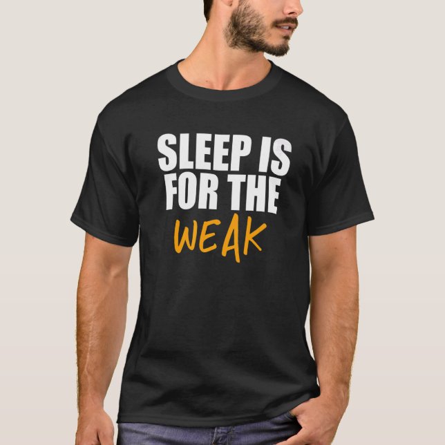 Sleep Is For The Weak  Gag T-Shirt (Front)