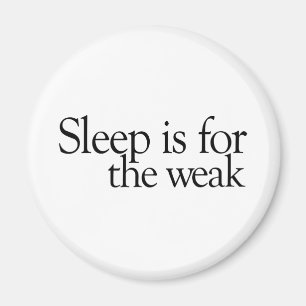 Sleep is for the Weak Magnet