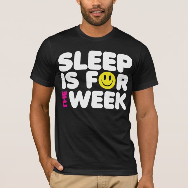 Sleep Is For The Week T-Shirt (Front)