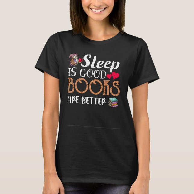 Sleep is Good Book Are Better T-Shirt (Front)