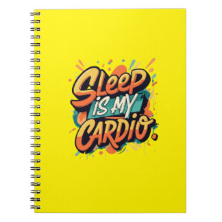 Sleep is My Cardio Notebook