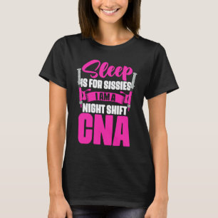 Sleep Is Sissies Nightshift CNA Nurse Assitant T-Shirt