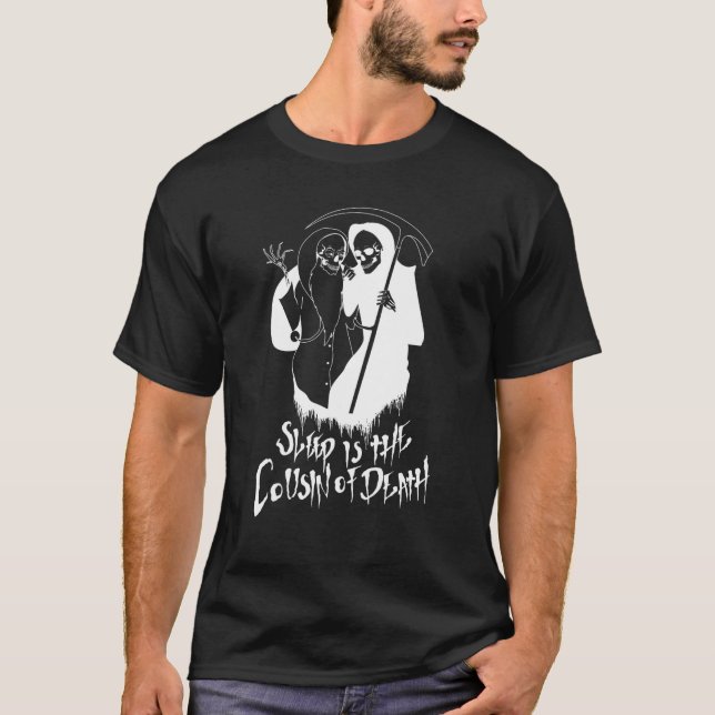 Sleep is the Cousin of death T Shirt (Front)