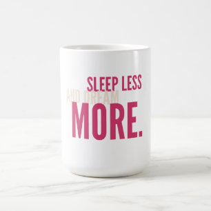 Sleep Less,Dream More Minimalist Motivational Mug