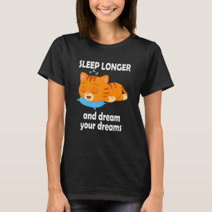 Sleep Longer And Dream Your Dreams Miau Cat Kitten T-Shirt