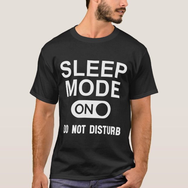 Sleep Mode On Please Don't Disturb I'm Sleeng I Lo T-Shirt (Front)