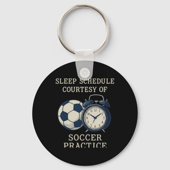 Sleep Schedule Courtesy Of Soccer Practice  Key Ring (Front)
