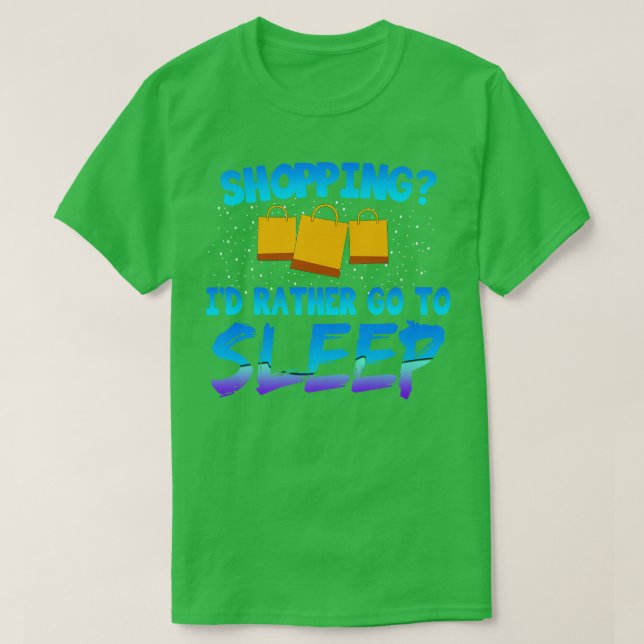 Sleep Shopping Id Rather Go To Sleep T-Shirt (Design Front)