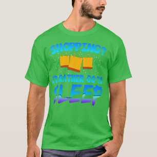 Sleep Shopping Id Rather Go To Sleep T-Shirt