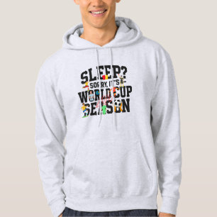 Sleep? Sorry, It's World Cup Season Funny Football Hoodie