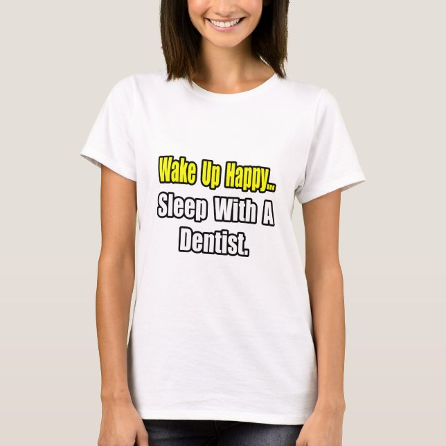 Sleep With a Dentist T-Shirt (Front)