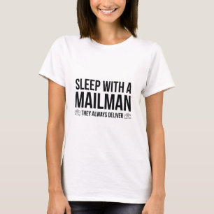 Sleep With A Mailman. They Always Deliver. T-Shirt
