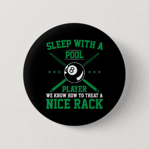 Sleep With A Pool Player We Know How To Treat A Ni 6 Cm Round Badge