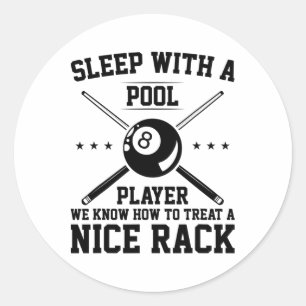 Sleep With A Pool Player We Know How To Treat A Ni Classic Round Sticker