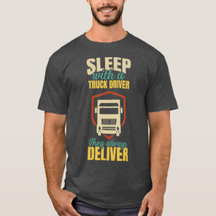 Sleep With A Truck Driver They Always Deliver T-Shirt