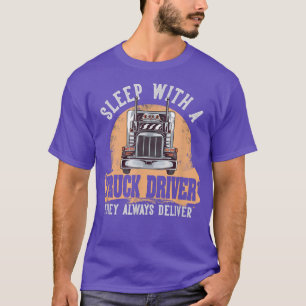 Sleep With A Truck Driver They Always Deliver Truc T-Shirt