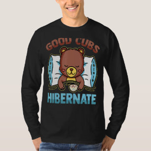 Sleeping Bear Good Cubs Hibearnate Sleep Hot Ch T-Shirt