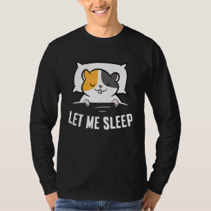Sleeping Hamster Let Me Sleep Cute Napping Hamster T-Shirt