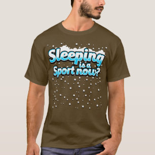 Sleeping Is A Sport Now T-Shirt