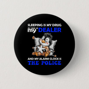 Sleeping Is My Drug My Bed Is My Dealer And My Ala 6 Cm Round Badge