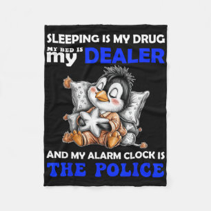 Sleeping Is My Drug My Bed Is My Dealer And My Ala Fleece Blanket