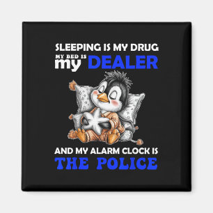 Sleeping Is My Drug My Bed Is My Dealer And My Ala Magnet