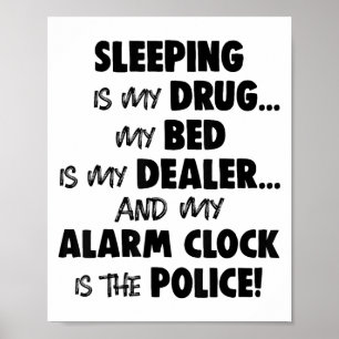 Sleeping Is My Drug My Bed Is My Dealer And My Ala Poster