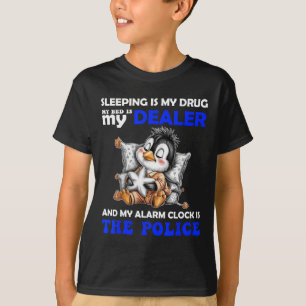 Sleeping Is My Drug My Bed Is My Dealer And My Ala T-Shirt