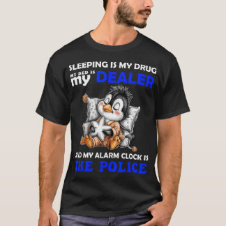 Sleeping Is My Drug My Bed Is My Dealer And My T-Shirt