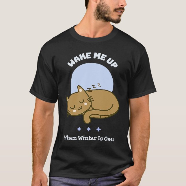 Sleeping Kitty Wake Me Up When Winter Is Over Cat T-Shirt (Front)