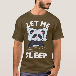 Sleeping Panda Bear Need More Sleep Let Me Sleep T-Shirt
