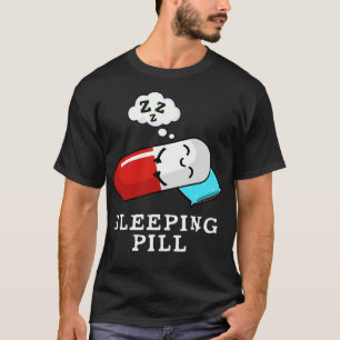 Sleeping Pill Cute Medicine Pun T-Shirt