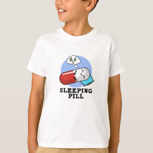 Sleeping Pill Funny Medicine Pun T-Shirt