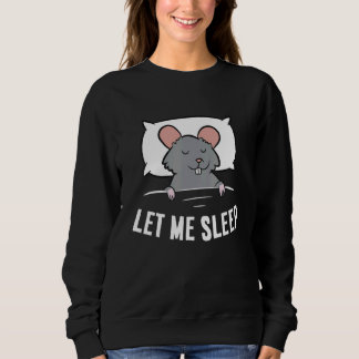 Sleeping Rat Let Me Sleep Cute Napping Rat Sweatshirt