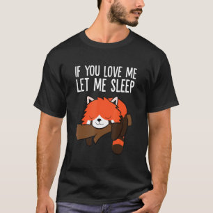 Sleeping Red Panda If You Love Me Let Me Sleep Red T-Shirt