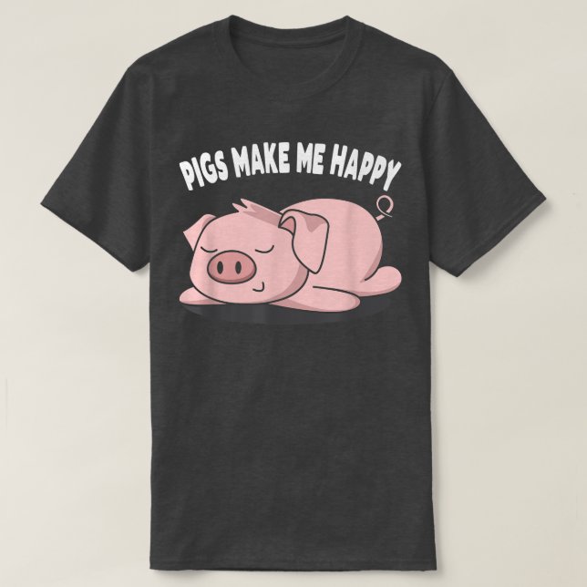 Sleeping Swine Pigs Make Me Happy Hog Pig Farming  T-Shirt (Design Front)