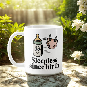 Sleepless Since Birth   Baby Life Humor   Coffee Mug
