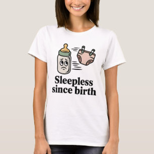 Sleepless Since Birth Funny New Parent Quote T-Shirt
